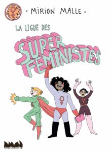 La bande-dessinée La ligue des super féministes de Mirion Malle est une bonne manière de s'intéresser aux discriminations
